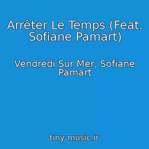 کاور آهنگ Arrêter Le Temps (Feat. Sofiane Pamart) از Vendredi Sur Mer, Sofiane Pamart