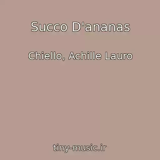 کاور آهنگ Succo D'ananas از Chiello, Achille Lauro