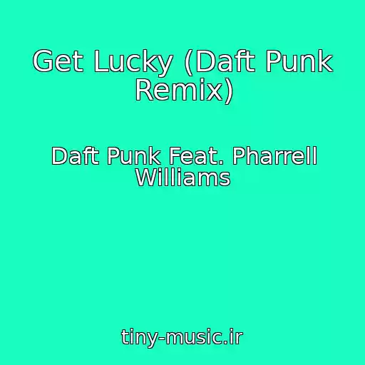 کاور آهنگ Get Lucky (Daft Punk Remix) از Daft Punk Feat. Pharrell Williams