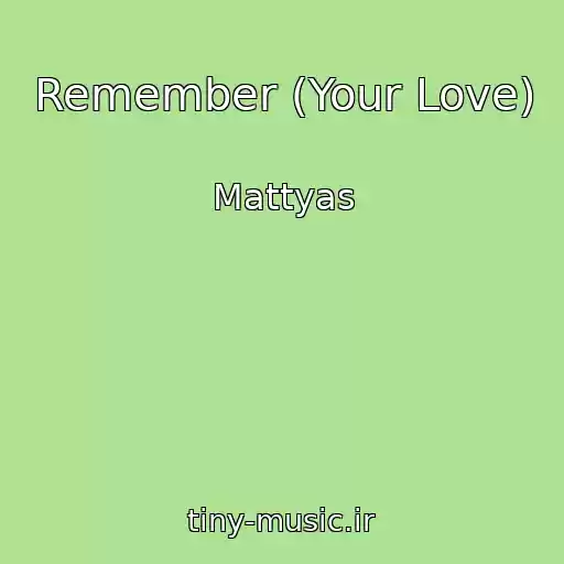 کاور آهنگ Remember (Your Love) از Mattyas