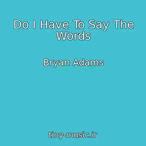 کاور آهنگ Do I Have To Say The Words از Bryan Adams