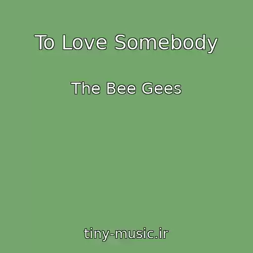 کاور آهنگ To Love Somebody از The Bee Gees