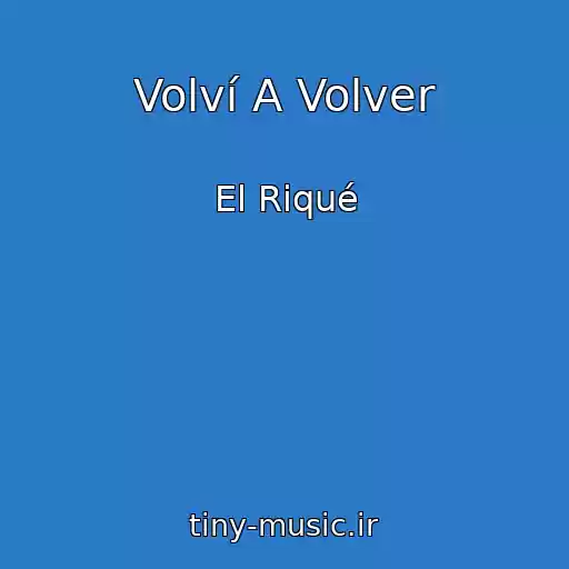 کاور آهنگ Volví A Volver از El Riqué
