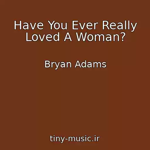 کاور آهنگ Have You Ever Really Loved A Woman? از Bryan Adams