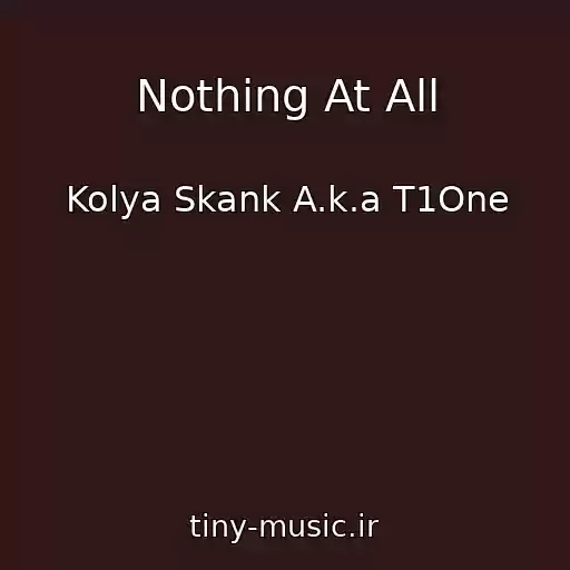 کاور آهنگ Nothing At All از Kolya Skank A.k.a T1One