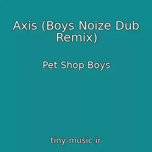کاور آهنگ Axis (Boys Noize Dub Remix) از Pet Shop Boys