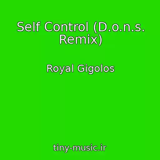 کاور آهنگ Self Control (D.o.n.s. Remix) از Royal Gigolos