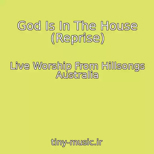 کاور آهنگ God Is In The House (Reprise) از Live Worship From Hillsongs Australia