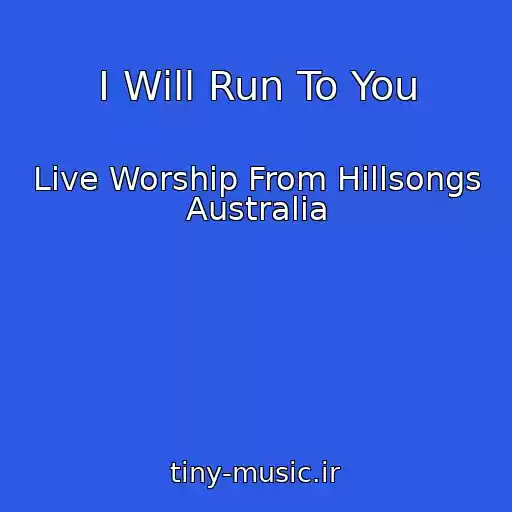 کاور آهنگ I Will Run To You از Live Worship From Hillsongs Australia