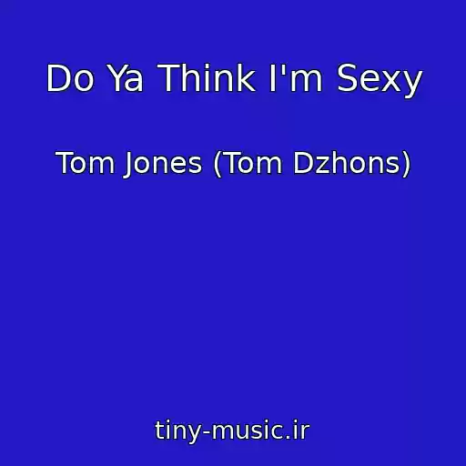 کاور آهنگ Do Ya Think I'm Sexy از Tom Jones (Tom Dzhons)
