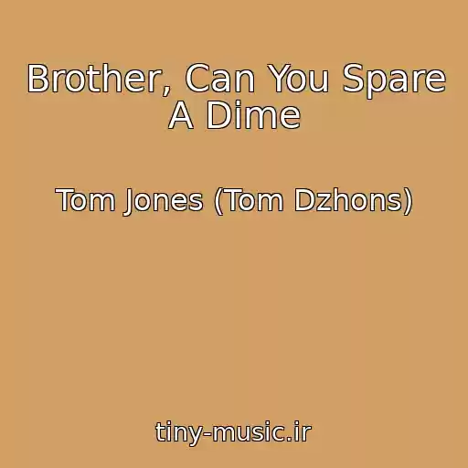 کاور آهنگ Brother, Can You Spare A Dime از Tom Jones (Tom Dzhons)