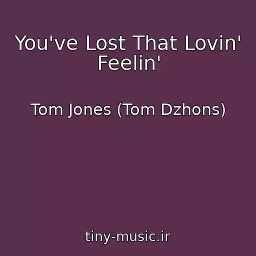 کاور آهنگ You've Lost That Lovin' Feelin' از Tom Jones (Tom Dzhons)