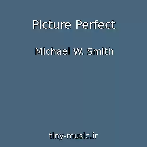 کاور آهنگ Picture Perfect از Michael W. Smith