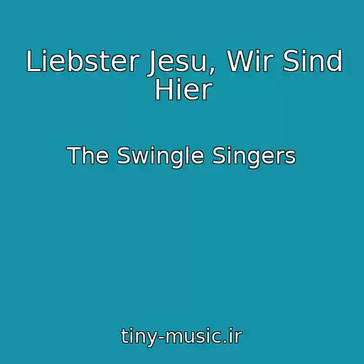 کاور آهنگ Liebster Jesu, Wir Sind Hier از The Swingle Singers