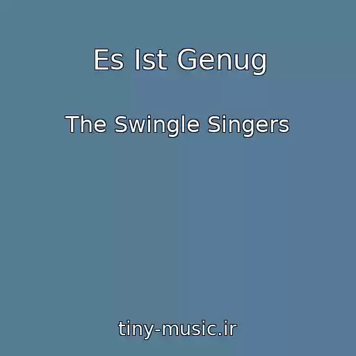 کاور آهنگ Es Ist Genug از The Swingle Singers