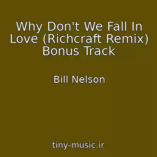 کاور آهنگ Why Don't We Fall In Love (Richcraft Remix) Bonus Track از Bill Nelson