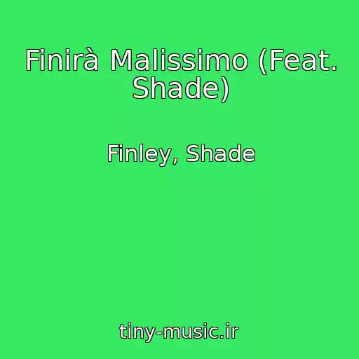 کاور آهنگ Finirà Malissimo (Feat. Shade) از Finley, Shade