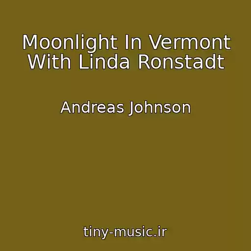 کاور آهنگ Moonlight In Vermont With Linda Ronstadt از Andreas Johnson