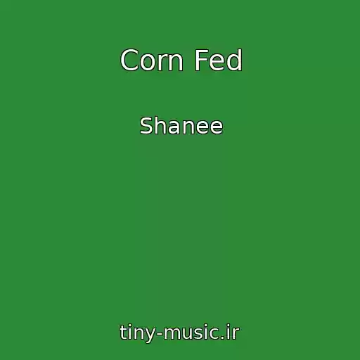 کاور آهنگ Corn Fed از Shanee