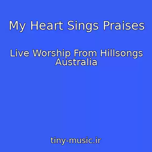 کاور آهنگ My Heart Sings Praises از Live Worship From Hillsongs Australia