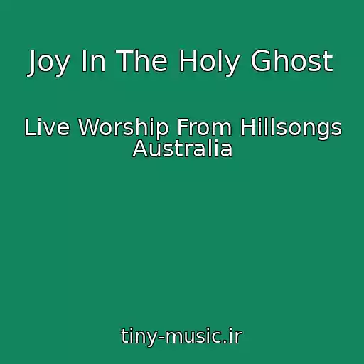 کاور آهنگ Joy In The Holy Ghost از Live Worship From Hillsongs Australia