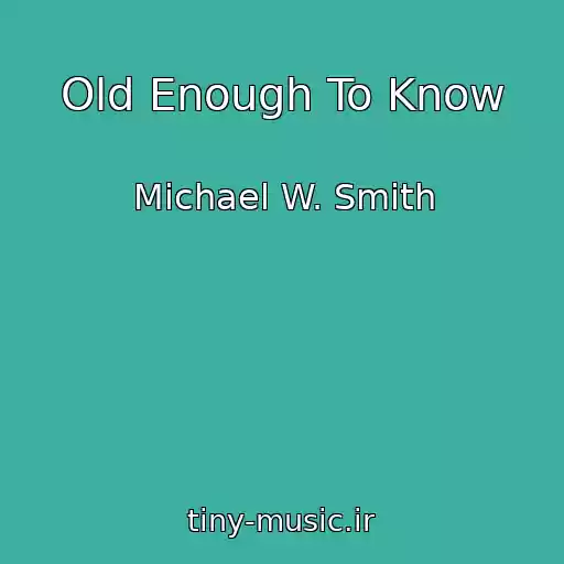 کاور آهنگ Old Enough To Know از Michael W. Smith