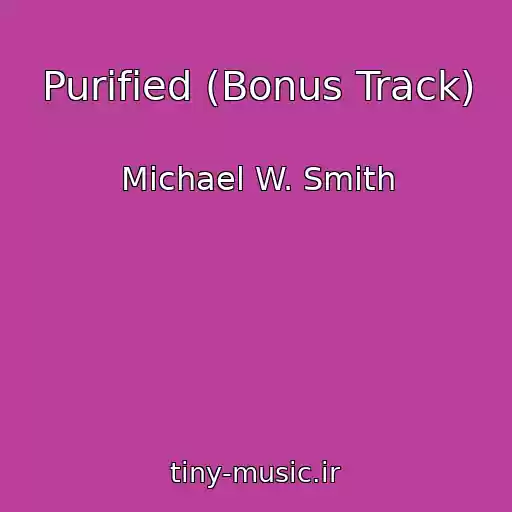 کاور آهنگ Purified (Bonus Track) از Michael W. Smith