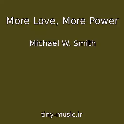 کاور آهنگ More Love, More Power از Michael W. Smith