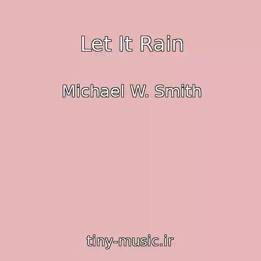 کاور آهنگ Let It Rain از Michael W. Smith