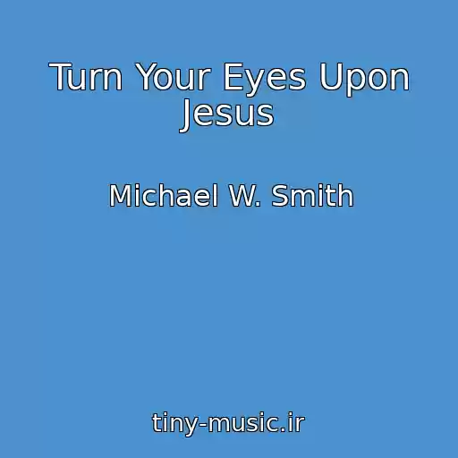 کاور آهنگ Turn Your Eyes Upon Jesus از Michael W. Smith