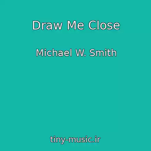 کاور آهنگ Draw Me Close از Michael W. Smith