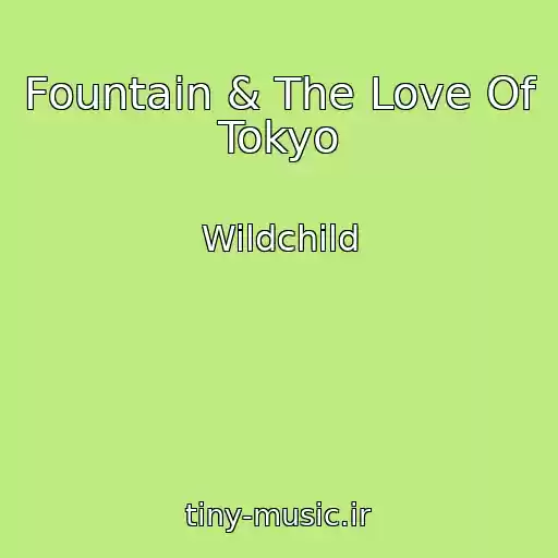 کاور آهنگ Fountain & The Love Of Tokyo از Wildchild