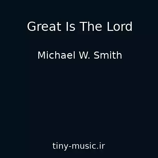 کاور آهنگ Great Is The Lord از Michael W. Smith