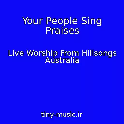 کاور آهنگ Your People Sing Praises از Live Worship From Hillsongs Australia