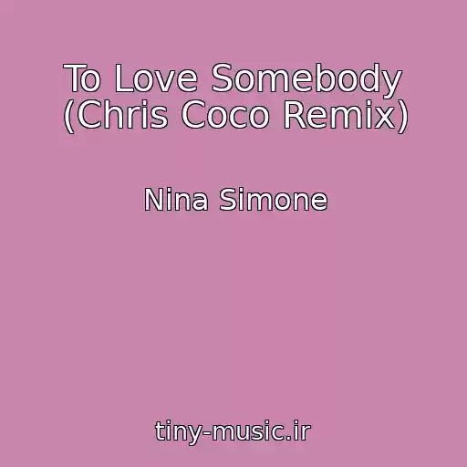 کاور آهنگ To Love Somebody (Chris Coco Remix) از Nina Simone