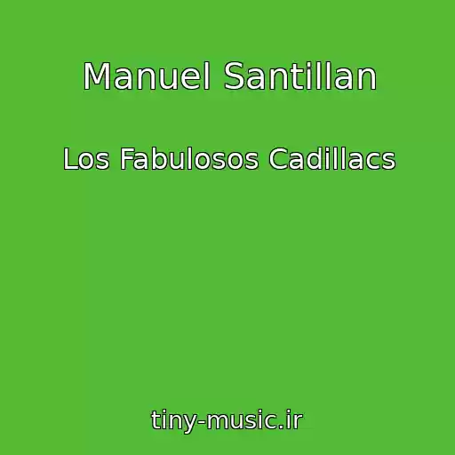 کاور آهنگ Manuel Santillan از Los Fabulosos Cadillacs