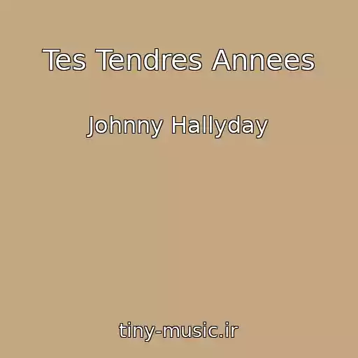 کاور آهنگ Tes Tendres Annees از Johnny Hallyday