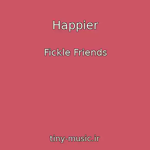 کاور آهنگ Happier از Fickle Friends
