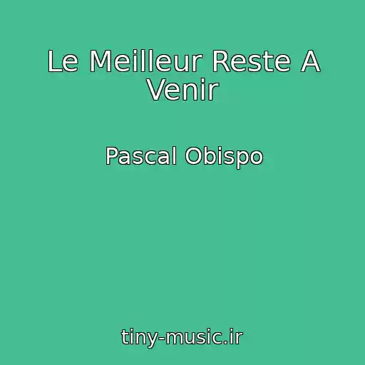کاور آهنگ Le Meilleur Reste A Venir از Pascal Obispo