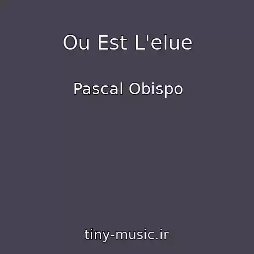 کاور آهنگ Ou Est L'elue از Pascal Obispo