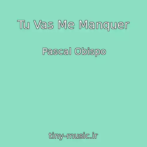 کاور آهنگ Tu Vas Me Manquer از Pascal Obispo