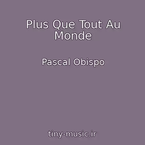 کاور آهنگ Plus Que Tout Au Monde از Pascal Obispo