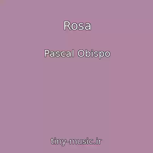 کاور آهنگ Rosa از Pascal Obispo