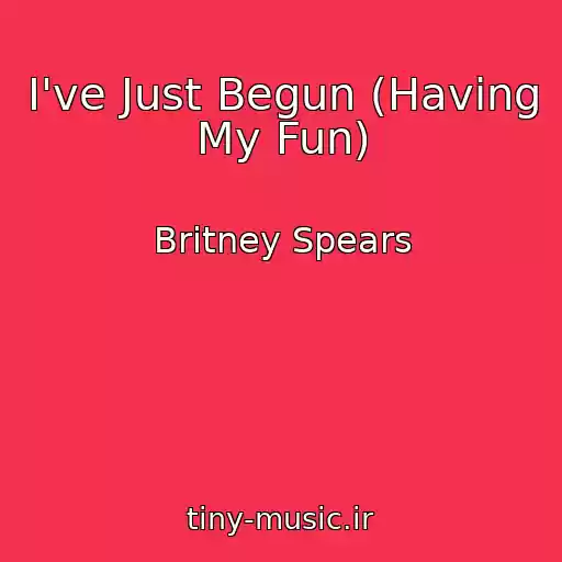 کاور آهنگ I've Just Begun (Having My Fun) از Britney Spears