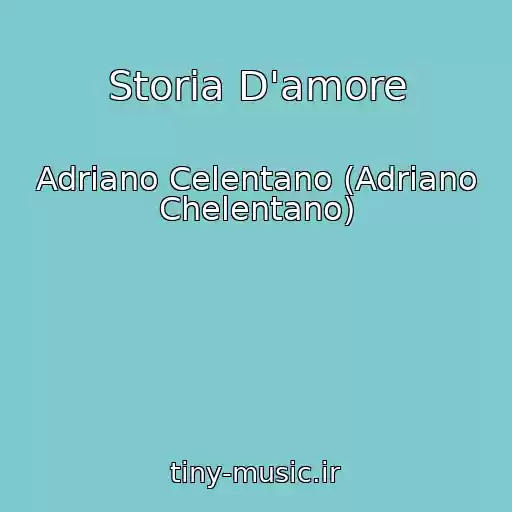 کاور آهنگ Storia D'amore از Adriano Celentano (Adriano Chelentano)