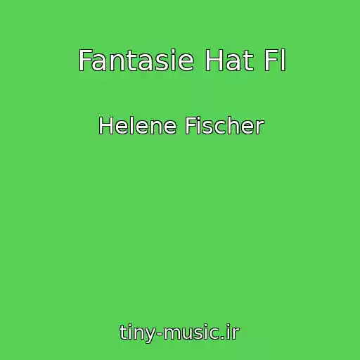 کاور آهنگ Fantasie Hat Fl از Helene Fischer