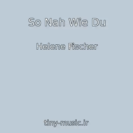کاور آهنگ So Nah Wie Du از Helene Fischer