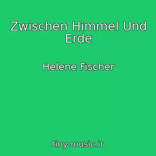 کاور آهنگ Zwischen Himmel Und Erde از Helene Fischer