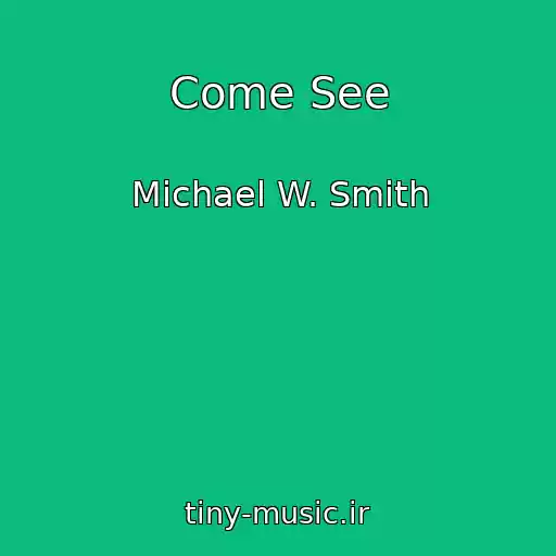کاور آهنگ Come See از Michael W. Smith