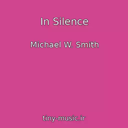 کاور آهنگ In Silence از Michael W. Smith